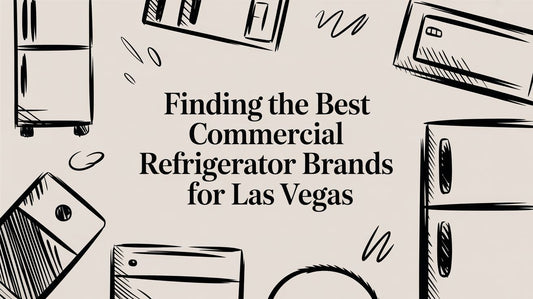 Finding the Best Commercial Refrigerator Brands for Las Vegas