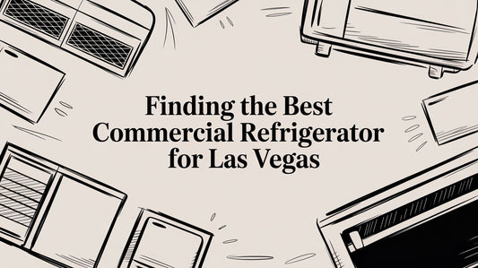 Finding the Best Commercial Refrigerator for Las Vegas