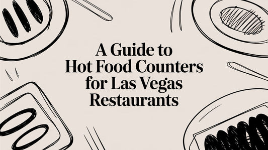 A Guide to Hot Food Counters for Las Vegas Restaurants