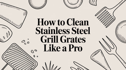 How to Clean Stainless Steel Grill Grates Like a Pro