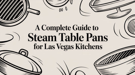 A Complete Guide to Steam Table Pans for Las Vegas Kitchens
